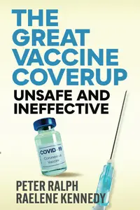 The Great Vaccine Coverup: Unsafe and Ineffective