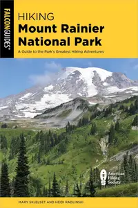 Hiking Mount Rainier National Park: A Guide to the Park's Greatest Hiking Adventures, 5th Edition