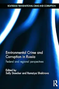 Environmental Crime and Corruption in Russia: Federal and Regional Perspectives