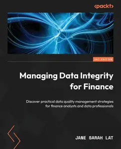 Managing Data Integrity for Finance: Discover practical data quality management strategies for finance analysts