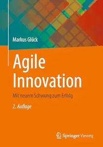 Agile Innovation: Mit neuem Schwung zum Erfolg, 2. Auflage