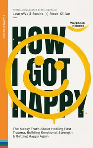 How I Got Happy: The Messy Truth About Healing Past Trauma, Building Emotional Strength & Getting Happy Again