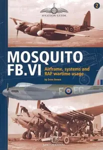 Mosquito FB.VI: Airframe, Systems and RAF Wartime Usage (Aviation Guide 2) (Repost)