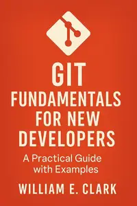 Git Fundamentals for New Developers: A Practical Guide with Examples