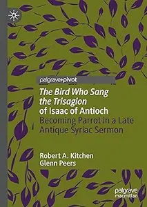 'The Bird Who Sang the Trisagion' of Isaac of Antioch: Becoming Parrot in a Late Antique Syriac Sermon