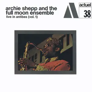 Archie Shepp and The Full Moon Ensemble - Live in Antibes, Vol. 1 (Japanese Edition / Remastered) (1971/2025)