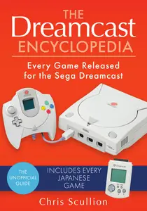 The Dreamcast Encyclopedia: Every Game Released for the Sega Dreamcast