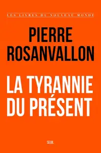 Pierre Rosanvallon, "La tyrannie du présent"
