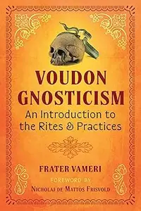 Voudon Gnosticism: An Introduction to the Rites and Practices