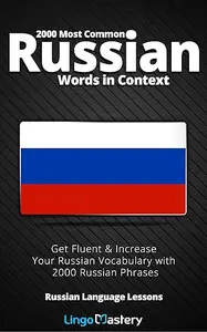 2000 Most Common Russian Words in Context: Get Fluent & Increase Your Russian Vocabulary with 2000 Russian Phrases