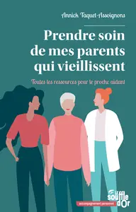 Prendre soin de mes parents qui vieillissent - Annick Taquet-Assoignons