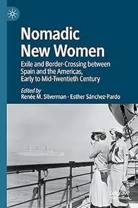 Nomadic New Women: Exile and Border-Crossing between Spain and the Americas, Early to Mid-Twentieth Century