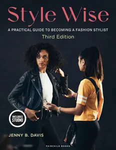 Style Wise: A Practical Guide to Becoming a Fashion Stylist, 3rd Edition