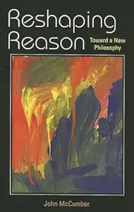 Reshaping Reason: Toward a New Philosophy