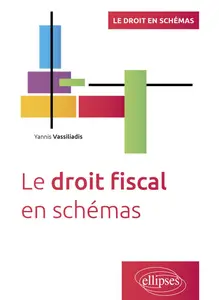 Le droit fiscal en schémas - Yannis Vassiliadis