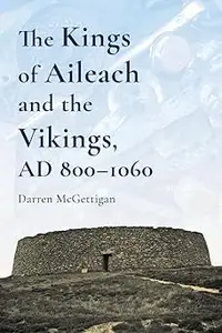 The Kings of Ailech and the Vikings, 800-1060AD: A History