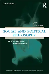 Social and Political Philosophy: A Contemporary Introduction, 3rd Edition