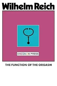 The Function of the Orgasm: Sex-Economic Problems of Biological Energy