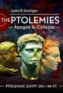 The Ptolemies, Apogee and Collapse: Ptolemiac Egypt 246–146 BC