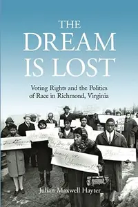 The Dream Is Lost: Voting Rights and the Politics of Race in Richmond, Virginia