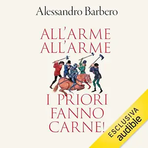 «All'arme! All'arme! I priori fanno carne!» by Alessandro Barbero