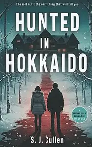 Hunted in Hokkaido: A Gripping Mystery Thriller Series, Hunter & Higashi Book 4