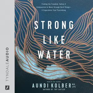 Strong Like Water: Finding the Freedom, Safety, and Compassion to Move Through Hard Things [Audiobook] (Repost)