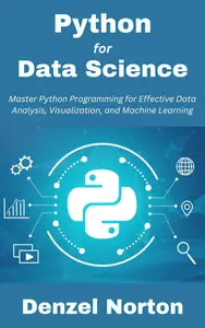 Python for Data Science: Master Python Programming for Effective Data Analysis, Visualization, and Machine Learning