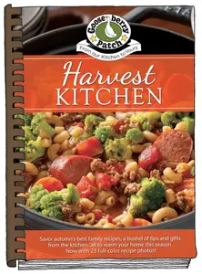 Harvest Kitchen Cookbook: Savor autumn's best family recipes, a bushel or tips and gifts from the kitchen…