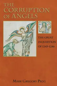 The Corruption of Angels: The Great Inquisition of 1245-1246