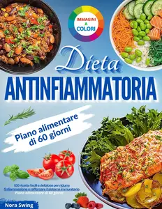 Dieta Antinfiammatoria: 100 ricette facili e deliziose per ridurre l'infiammazione