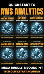 Quickstart To AWS Analytics: 6 Book Bundle: Athena, Glue, QuickSight, Kinesis, EMR, Data Pipeline