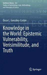 Knowledge in the World: Epistemic Vulnerability, Verisimilitude, and Truth