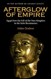 Afterglow of Empire: Egypt from the Fall of the New Kingdom to the Saite Renaissance