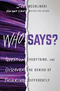 Who Says?: Question Everything and Discover the Genius of Thinking Differently