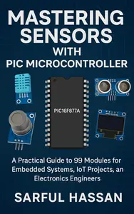 Mastering Sensors with PIC Microcontroller : A Practical Guide to 99 Modules for Embedded Systems