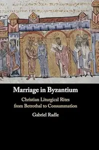 Marriage in Byzantium: Christian Liturgical Rites from Betrothal to Consummation