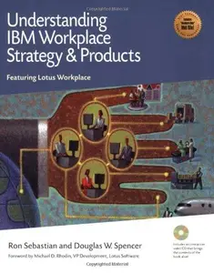 Understanding IBM Workplace Strategy and Products: Featuring Lotus Workplace