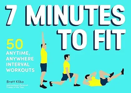 7 Minutes to Fit: 50 Anytime, Anywhere Interval Workouts