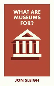 What Are Museums For? (What Is It For?)