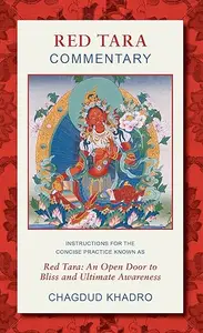 Red Tara Commentary: Instructions for the Concise Practice Known as Red Tara: An Open Door to Bliss and Ultimate Awareness