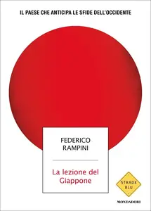La lezione del Giappone. Il Paese che anticipa le sfide dell'Occidente - Federico Rampini