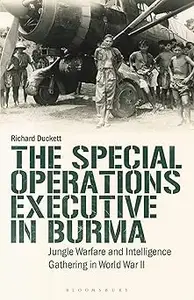 The Special Operations Executive (SOE) in Burma: Jungle Warfare and Intelligence Gathering in WW2