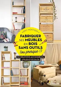 Fabriquer ses meubles en bois sans outils (ou presque !) - Eric Montigny