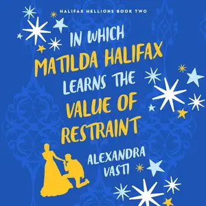 In Which Matilda Halifax Learns the Value of Restraint: Halifax Hellions