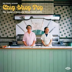VA - Bob Stanley Presents Chip Shop Pop: The Sound Of Denmark Street 1970-1975 (2025)