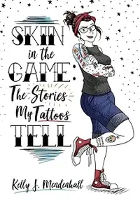 Skin in the Game: The Stories My Tattoos Tell