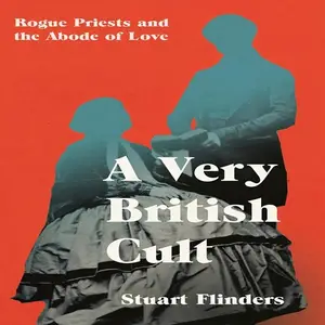 A Very British Cult: Rogue Priests and the Abode of Love [Audiobook]