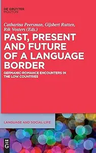 Past, Present and Future of a Language Border: Germanic-Romance Encounters in the Low Countries