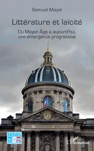 Samuel Mayol, "Littérature et laïcité : Du Moyen Age à aujourd'hui, une émergence progressive"